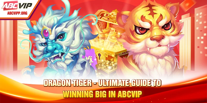 Dragon Tiger - Ultimate Guide To Winning Big ABCVIP
