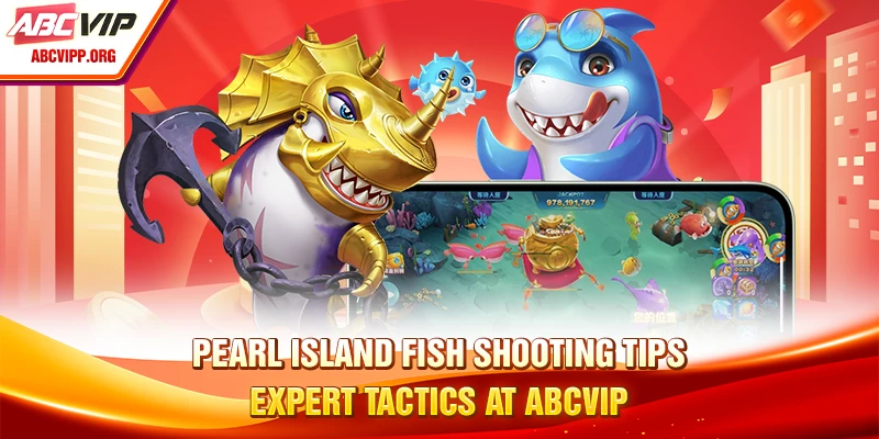 Pearl Island Fish Shooting Tips - Expert Tactics