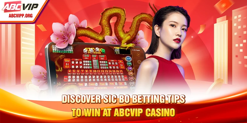 Discover Sic Bo Betting Tips To Win ABCVIP Casino